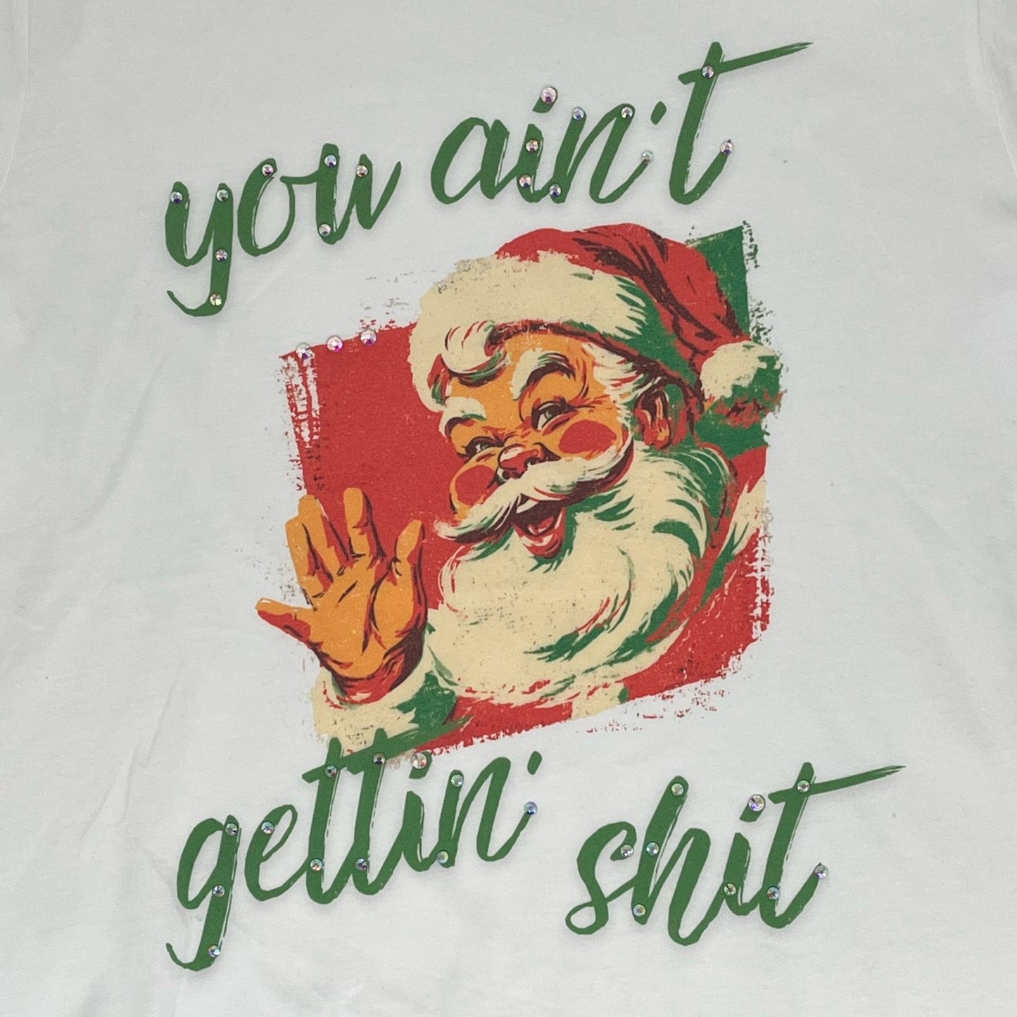 You Aint Gettin' Shit T-Shirt on White with Crystals