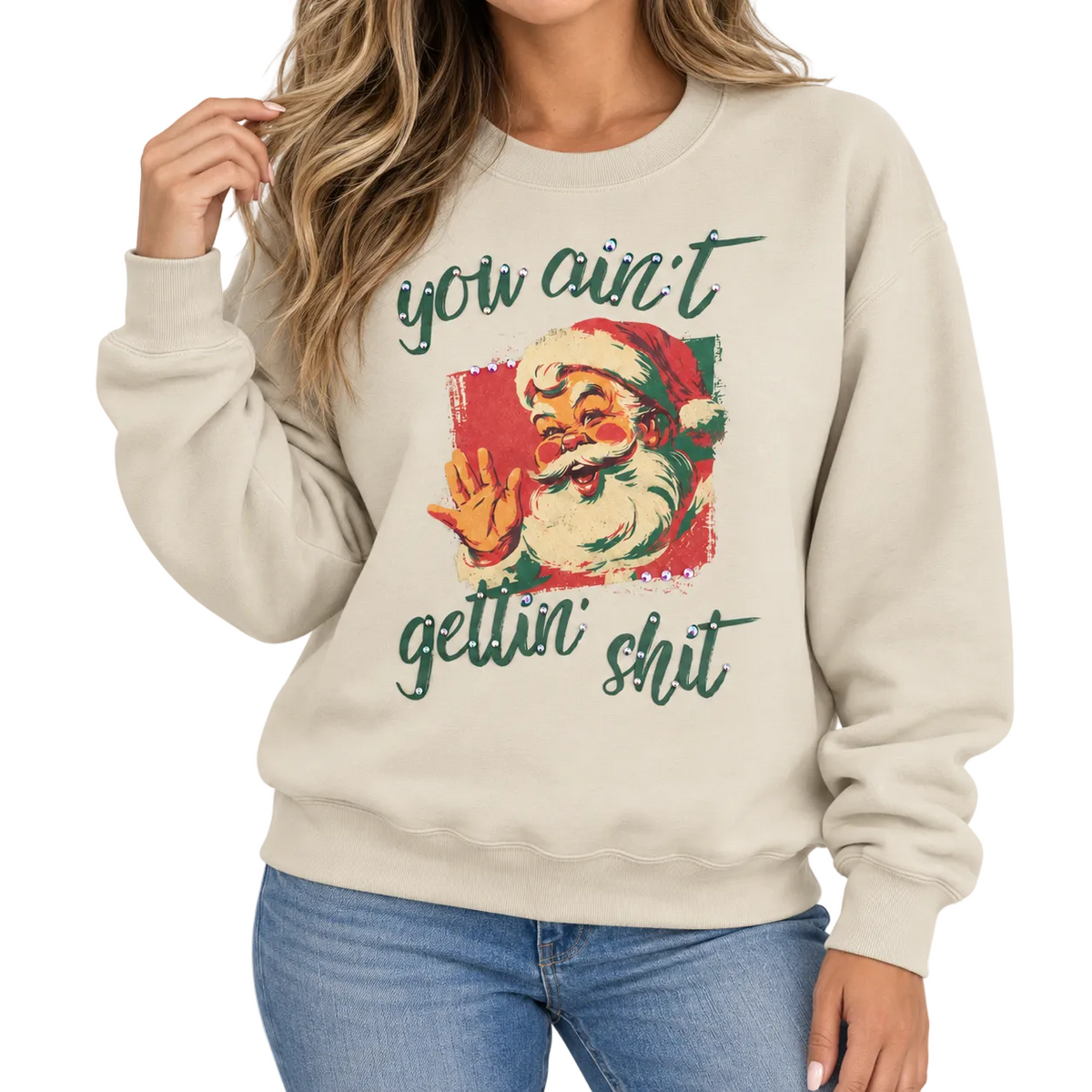 You Aint Gettin' Shit Sweatshirt on Sand with Crystals